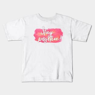 "Stay positive!" saying on pink watercolor splash Kids T-Shirt